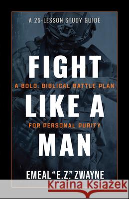 Fight Like a Man: A 25-Lesson Study Guide Emeal E. Z. Zwayne 9781424572793 Broadstreet Publishing - książka