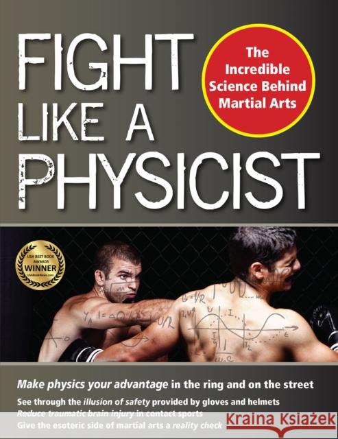 Fight Like a Physicist: The Incredible Science Behind Martial Arts Jason Thalken 9781594393389 YMAA Publication Center - książka