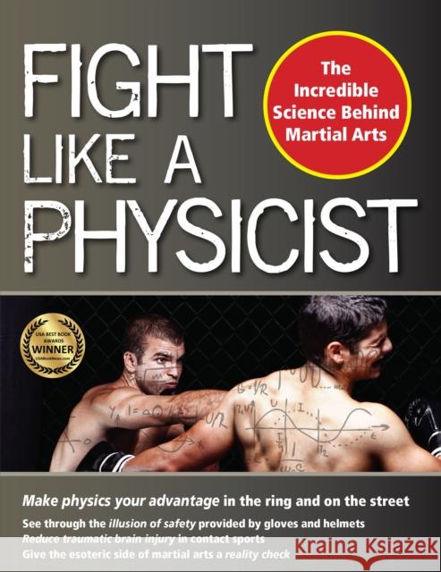 Fight Like a Physicist: The Incredible Science Behind Martial Arts Jason Thalken 9781594394362 YMAA Publication Center - książka