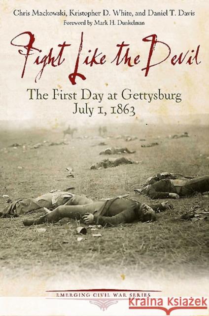 Fight Like the Devil: The First Day at Gettysburg, July 1, 1863 Davis, Daniel 9781611212273 Casemate UK Ltd - książka