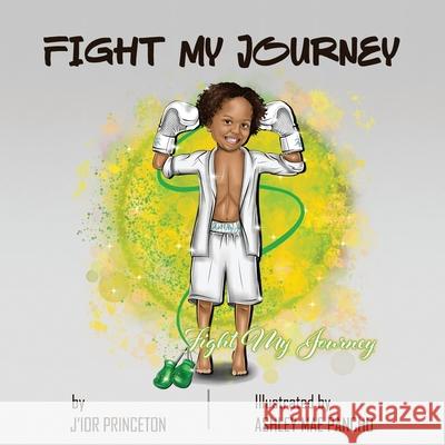 Fight My Journey J'Ior Princeton Stacey Robinson Ashley Mae Pancho 9780578973098 Fight My Journey LLC - książka