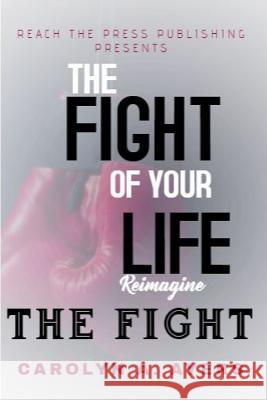 Fight of Your Life Reimagine Carolyn Ayers 9780960048533 Reach the Press - książka