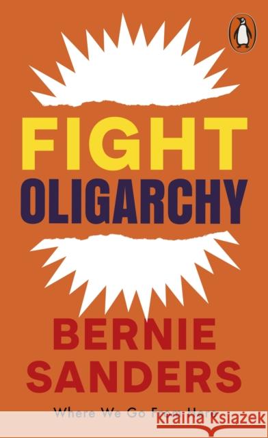 Fight Oligarchy: Where We Go From Here Bernie Sanders 9781837312948 Penguin Books Ltd - książka