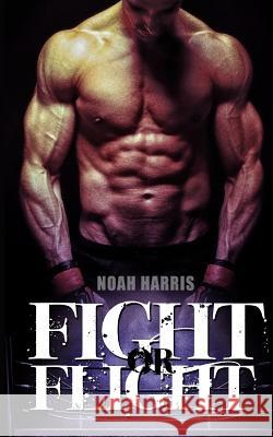 Fight or Flight Noah Harris 9781533687074 Createspace Independent Publishing Platform - książka