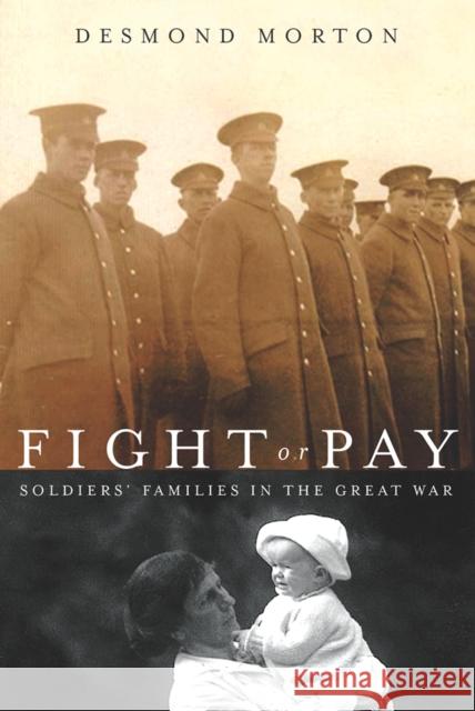 Fight or Pay: Soldiers' Families in the Great War Morton, Desmond 9780774811088 UBC Press - książka