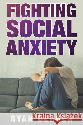 Fight Social Anxiety Ryan Bergen 9781981834013 Createspace Independent Publishing Platform - książka