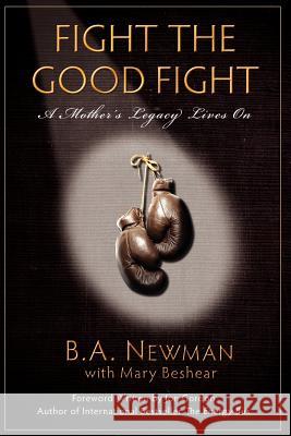 Fight the Good Fight: A Mother's Legacy Lives On Newman, B. a. 9781934937815 Mill City Press, Inc. - książka