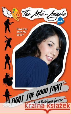 Fight the Good Fight: The Arts-Angels Track 2 Janel Rodriguez Ferrer 9781948018050 Brushstroke Books, an Imprint of Wyatt-MacKen - książka