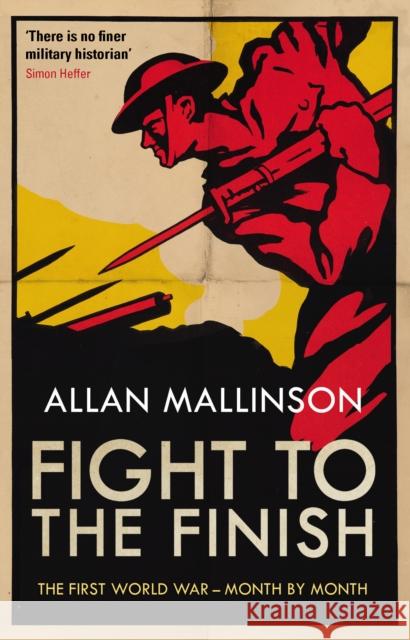 Fight to the Finish: The First World War - Month by Month Allan Mallinson   9780857503800 Bantam Books (Transworld Publishers a divisio - książka