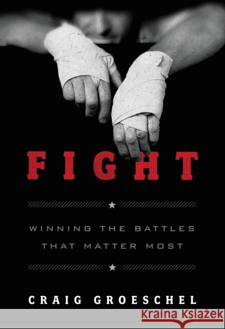 Fight: Winning the Battles That Matter Most Craig Groeschel 9780310338598 Zondervan - książka