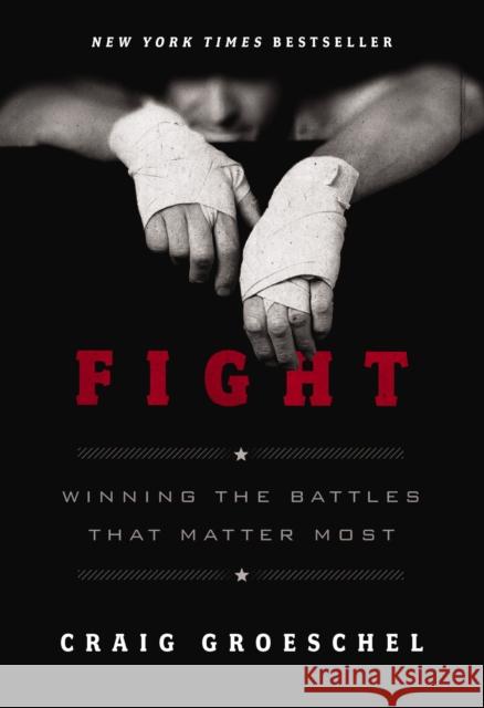 Fight: Winning the Battles That Matter Most Craig Groeschel 9780310370932 Zondervan - książka