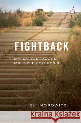 Fightback: My Battle Against Multiple Sclerosis Eli Morowitz 9781512115222 Createspace - książka