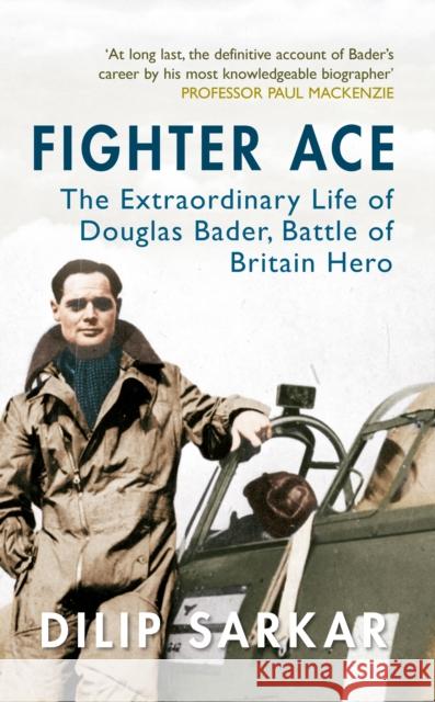 Fighter Ace: The Extraordinary Life of Douglas Bader, Battle of Britain Hero Dilip Sarkar 9781445638195 Amberley Publishing - książka