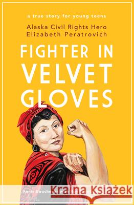 Fighter in Velvet Gloves: Alaska Civil Rights Hero Elizabeth Peratrovich Annie Boochever Roy A. Peratrovic 9781602233706 University of Alaska Press - książka