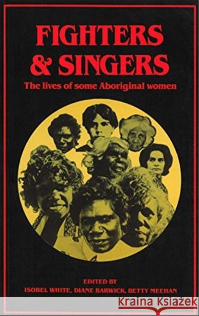 Fighters and Singers: The Lives of Some Australian Aboriginal Women White, Isobel 9780868616209 Taylor and Francis - książka