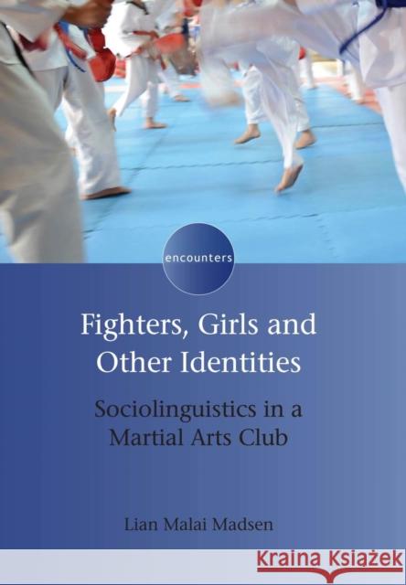 Fighters, Girls and Other Identities: Sociolinguistics in a Martial Arts Club Lian Mala 9781783093984 Multilingual Matters Limited - książka