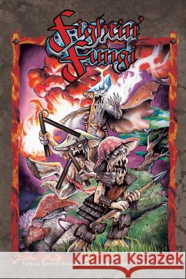 Fightin' Fungi: Fantasy Skirmish Rules based on Song of Blades and Heroes Sfiligoi, Andrea 9781514151143 Createspace - książka