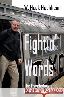 Fightin' Words: The Psychology and Physicality of Fighting Hock Hochheim, Margaret Eden 9781932113815 Lauric Enterprises, Inc. - książka