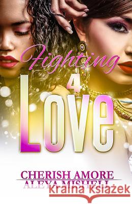 Fighting 4 Love Aleya Mishell Cherish Amore 9781508797661 Createspace Independent Publishing Platform - książka