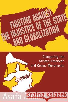 Fighting Against the Injustice of the State and Globalization: Comparing the African American and Oromo Movements Jalata, A. 9781349387052 Palgrave MacMillan - książka