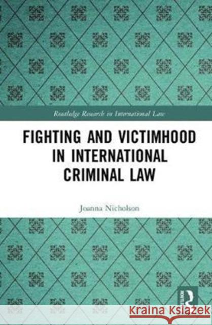 Fighting and Victimhood in International Criminal Law Joanna Nicholson 9781138669062 Routledge - książka