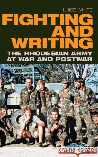 Fighting and Writing: The Rhodesian Army at War and Postwar Luise S. White 9781478010623 Duke University Press - książka