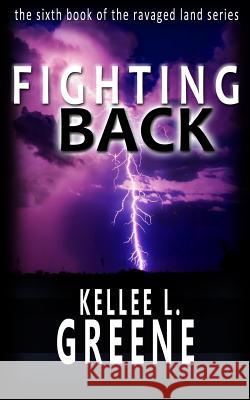 Fighting Back - A Post-Apocalyptic Novel Kellee L. Greene 9781973707608 Createspace Independent Publishing Platform - książka