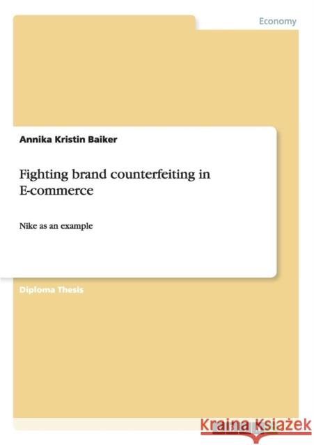 Fighting brand counterfeiting in E-commerce: Nike as an example Baiker, Annika Kristin 9783638811026 Grin Verlag - książka