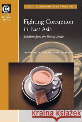 Fighting Corruption in East Asia: Solutions from the Private Sector Jean-Francois Arvis Ronald Berenbeim 9780821355350 World Bank Publications - książka