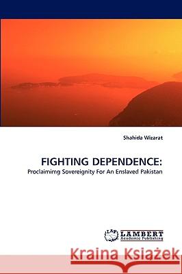 Fighting Dependence Shahida Wizarat 9783838357638 LAP Lambert Academic Publishing - książka