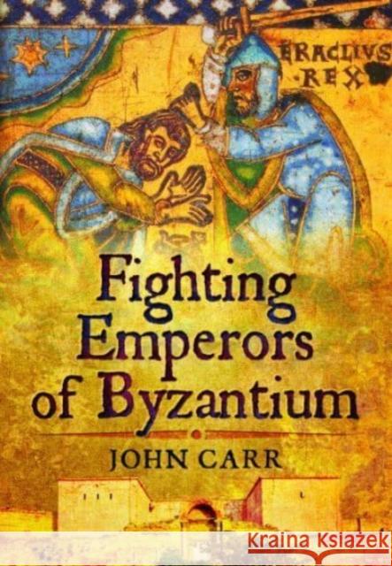 Fighting Emperors of Byzantium John Carr 9781399024839 Pen & Sword Books Ltd - książka