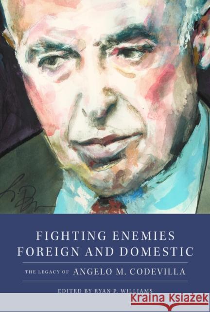 Fighting Enemies Foreign and Domestic: The Legacy of Angelo Codevilla Ryan P. Williams 9781641774772 Encounter Books - książka