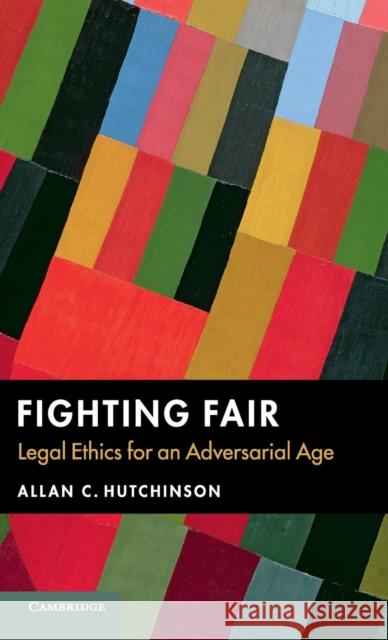 Fighting Fair: Legal Ethics for an Adversarial Age Hutchinson, Allan C. 9781107116917 Cambridge University Press - książka