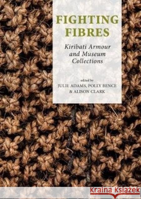 Fighting Fibres: Kiribati Armour and Museum Collections Adams, Julie 9789088905650 Sidestone Press - książka