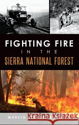 Fighting Fire in the Sierra National Forest Marcia Penner Freedman 9781540209702 History Press Library Editions - książka