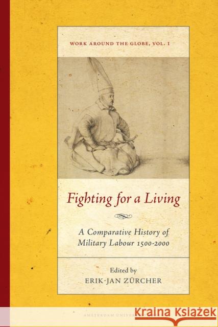 Fighting for a Living: A Comparative Study of Military Labour 1500-2000 Zürcher, Erik-Jan 9789089644527 Amsterdam University Press - książka