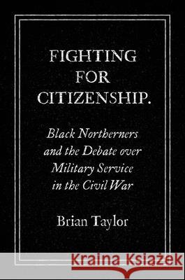 Fighting for Citizenship: Black Northerners and the Debate over Military Service in the Civil War - audiobook Taylor, Brian 9781469659770 University of North Carolina Press - książka