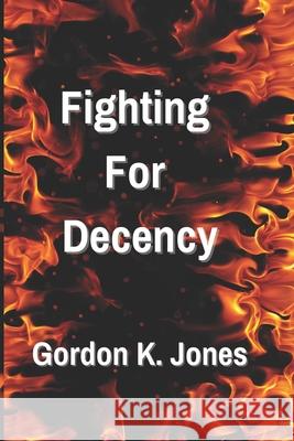 Fighting For Decency Gordon K. Jones 9781998441068 Darkwinter Press - książka