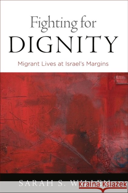 Fighting for Dignity: Migrant Lives at Israel's Margins  9780812251340 University of Pennsylvania Press - książka