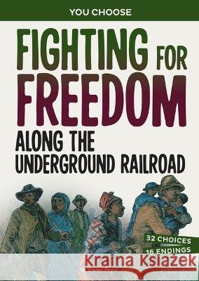 Fighting for Freedom Along the Underground Railroad: An Interactive Look at History Shawn Pryor 9781669032717 Capstone Press - książka