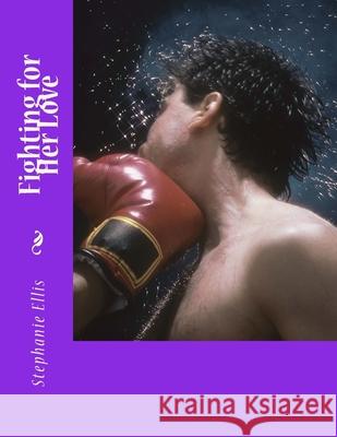 Fighting for Her Love Stephanie Ellis 9781547151974 Createspace Independent Publishing Platform - książka