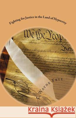 Fighting for Justice in the Land of Hypocrisy: Profiles in Courage About Those Who Have Fought Against Oppression in the False American Democracy That Frye, J. Wayne 9780973597356 Peninsula Publishing/Olympia Books - książka