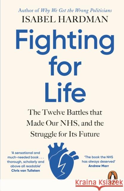 Fighting for Life: The Twelve Battles that Made Our NHS, and the Struggle for Its Future Isabel Hardman 9780241991862 Penguin Books Ltd - książka