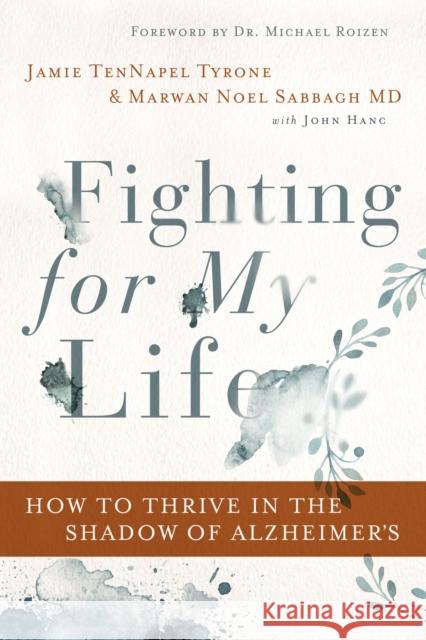 Fighting for My Life: How to Thrive in the Shadow of Alzheimer's Jamie Tennapel Tyrone Marwan Noel Sabbag John Hanc 9780785222101 Thomas Nelson - książka
