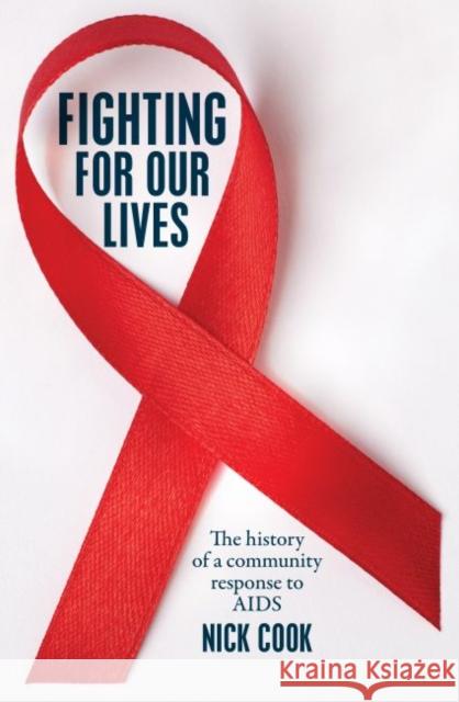 Fighting for Our Lives: The History of a Community Response to AIDS Cook, Nick 9781742236766 NewSouth Publishing - książka