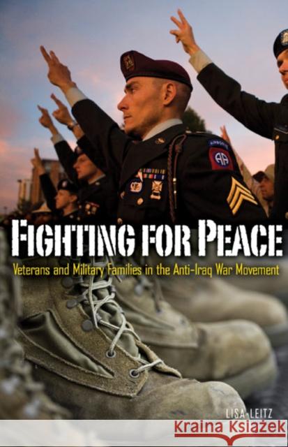 Fighting for Peace : Veterans and Military Families in the Anti-Iraq War Movement Lisa Leitz 9780816680450 University of Minnesota Press - książka