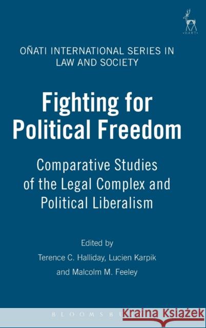 Fighting for Political Freedom: Comparative Studies of the Legal Complex and Political Liberalism Halliday, Terence C. 9781841137674 Hart Publishing - książka