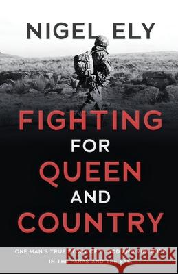 Fighting for Queen and Country: One man's true story of blood and violence in the paras and the SAS Nigel Ely 9781839012327 Lume Books - książka