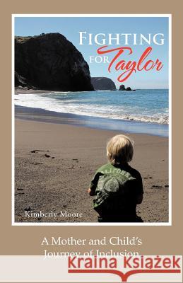 Fighting for Taylor: A Mother and Child's Journey of Inclusion Moore, Kimberly 9781475957723 iUniverse.com - książka