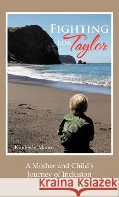 Fighting for Taylor: A Mother and Child's Journey of Inclusion Moore, Kimberly 9781475957747 iUniverse.com - książka